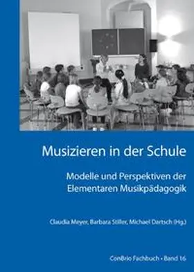 Stiller / Meyer / Dartsch |  Musizieren in der Schule  Modelle und Perspektiven der Elementaren Musikpädagogik | Buch |  Sack Fachmedien