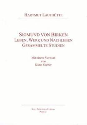 Laufhütte |  Sigmund von Birken. Leben, Werk und Nachleben. Gesammelte Studien | Buch |  Sack Fachmedien
