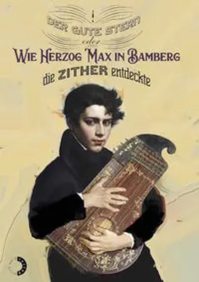 Hanemann / Blume / Eichner-Gru¨nbeck |  Der gute Stern oder Wie Herzog Max in Bamberg die Zither entdeckte | Buch |  Sack Fachmedien