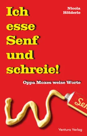 Hölderle |  Ich esse Senf und schreie! | Buch |  Sack Fachmedien