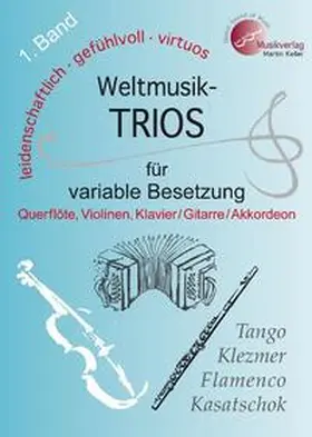 Keller |  Weltmusik-TRIOS 1. Band für variable Besetzung (Querflöte, 2 Violinen, Klavier /Akkordeon /Gitarre/Tasteninstrumente) NEU: ab sofort liegt diesem Band die AUSNOTIERTE Akkordstimme für Tasteninstrumente bzw. Akkordeon bei !!! | Buch |  Sack Fachmedien