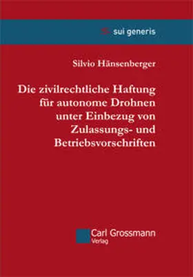 Hänsenberger |  Die zivilrechtliche Haftung für autonome Drohnen unter Einbezug von Zulassungs- und Betriebsvorschriften | Buch |  Sack Fachmedien