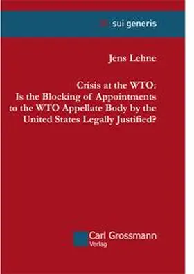 Lehne |  Crisis at the WTO: Is the Blocking of Appointments to the WTO Appellate Body by the United States Legally Justified? | Buch |  Sack Fachmedien