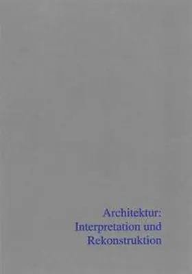 Trebsche / Balzer / Eggl |  Architektur: Interpretation und Rekonstruktion | Buch |  Sack Fachmedien