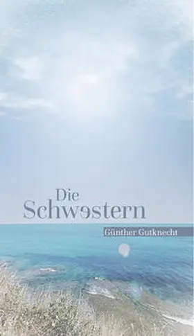 Gutknecht |  Die Schwestern | Buch |  Sack Fachmedien