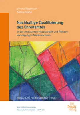 Begemann / Seidel |  Nachhaltige Qualifizierung des Ehrenamtes in der ambulanten Hospizarbeit und Palliativversorgung in Niedersachsen | Buch |  Sack Fachmedien