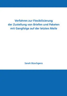 Büschgens / Sebastian |  Verfahren zur Flexibilisierung der Zustellung von Briefen und Paketen mit Gangfolge auf der letzten Meile | Buch |  Sack Fachmedien