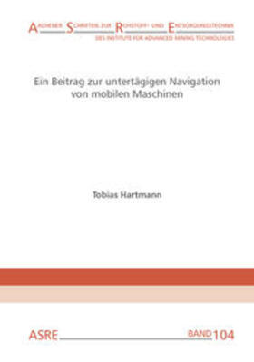 Hartmann / Clausen |  Ein Beitrag zur untertägigen Navigation von mobilen Maschinen | Buch |  Sack Fachmedien