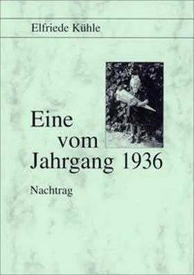 Kühle / Gruppe schreibender SeniorInnen Leipzig |  Eine vom Jahrgang 1936 - Nachtrag | Buch |  Sack Fachmedien