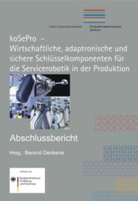 Denkena |  koSePro - Wirtschaftliche, adaptronische und sichere Schlüsselkomponenten für die Servicerobotik in der Produktion | Buch |  Sack Fachmedien