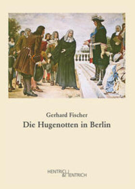 Fischer |  Die Hugenotten in Berlin | Buch |  Sack Fachmedien