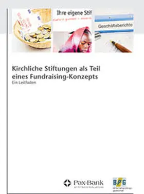 Pax-Bank / BPG Wirtschaftsprüfungsgesellschaft / Heil |  Kirchliche Stiftungen als Teil eines Fundraising-Konzepts | Buch |  Sack Fachmedien