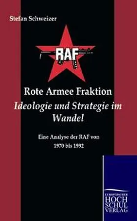 Schweizer |  Rote Armee Fraktion Ideologie und Strategie im Wandel | Buch |  Sack Fachmedien