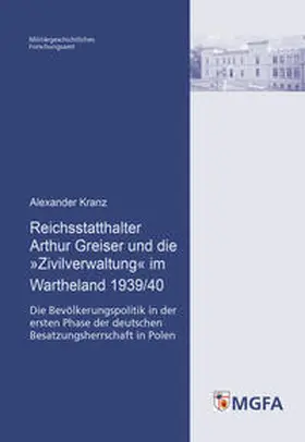 Kranz |  Reichsstatthalter Arthur Greiser und die 'Zivilverwaltung' im Wartheland 1939/40 | Buch |  Sack Fachmedien