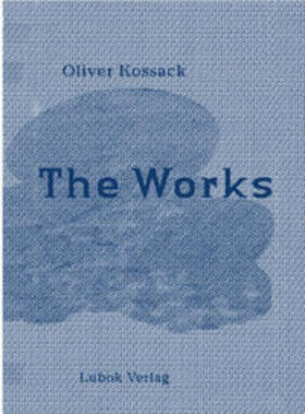Kossack |  Oliver Kossack: The Works | Buch |  Sack Fachmedien