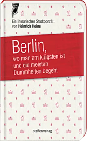 Heine |  Berlin, wo man am klügsten ist und die meisten Dummheiten begeht ... | Buch |  Sack Fachmedien