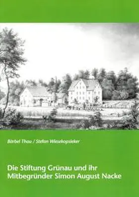 Wiesekopsieker / Thau |  Die Stiftung Grünau und ihr Mitbegründer Simon August Nacke | Buch |  Sack Fachmedien