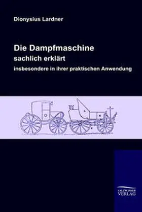 Lardner |  Die Dampfmaschine, sachlich erklärt, insbesondere in ihrer praktischen Anwendung | Buch |  Sack Fachmedien