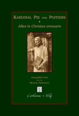 Fiedrowicz / Pie |  Kardinal Pie von Poitiers - Alles in Christus erneuern | Buch |  Sack Fachmedien