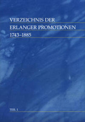 Poll / Universitätsbibliothek Erlangen-Nürnberg / Kötter |  Verzeichnis der Erlanger Promotionen, 1743 -1885.Teil 1 | Buch |  Sack Fachmedien