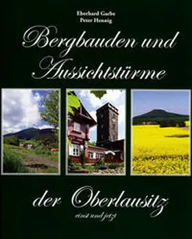 Garbe / Hennig |  Bergbauden und Aussichtstürme der Oberlausitz - einst und jetzt | Buch |  Sack Fachmedien