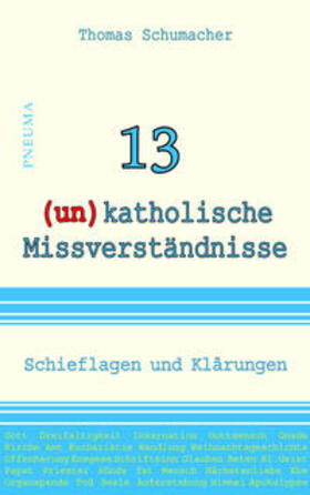 Schumacher |  Schumacher, T: 13 (un)katholische Missverständnisse | Buch |  Sack Fachmedien