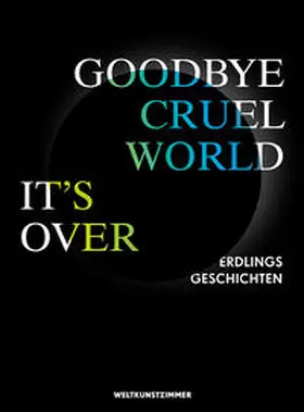 Blöß / Hörner / Antlfinger |  Goodby Cruel World, It's Over | Buch |  Sack Fachmedien