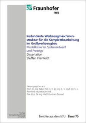 Neugebauer / Ihlenfeld |  Redundante Werkzeugmaschinen-struktur für die Komplettbearbeitung im Großwerkzeugbau Modellbasierter Systementwurf und Prototyp | Buch |  Sack Fachmedien