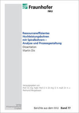 Neugebauer / Dix |  Ressourceneffizientes Hochleistungsbohren mit Spiralbohrern - Analyse und Prozessgestaltung | Buch |  Sack Fachmedien