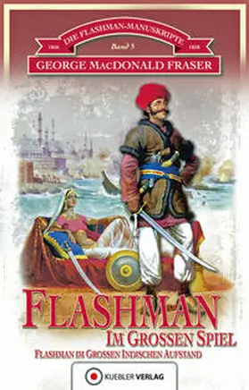 Fraser / Kübler |  Die Flashman-Manuskripte 05. Flashman im Großen Spiel | Buch |  Sack Fachmedien