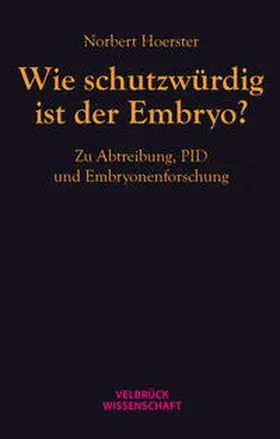 Hoerster |  Wie schutzwürdig ist der Embryo? | Buch |  Sack Fachmedien