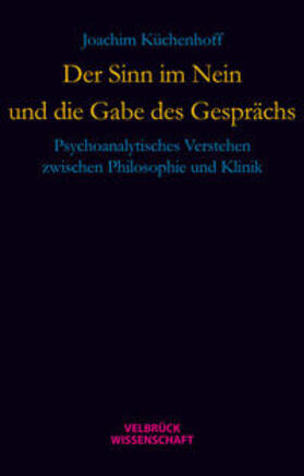 Küchenhoff |  Der Sinn im Nein und die Gabe des Gesprächs | Buch |  Sack Fachmedien