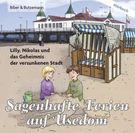 Bieber-Geske |  Sagenhafte Ferien auf Usedom - Lilly, Nikolas und das Geheimnis der versunkenen Stadt | Sonstiges |  Sack Fachmedien