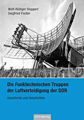 Stuppert / Fiedler |  Die Funktechnischen Truppen der Luftverteidigung der DDR | Buch |  Sack Fachmedien