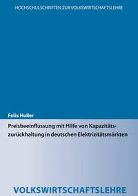 Huller |  Preisbeeinflussung mit Hilfe von Kapazitätszurückhaltung in deutschen Elektrizitätsmärkten | Buch |  Sack Fachmedien