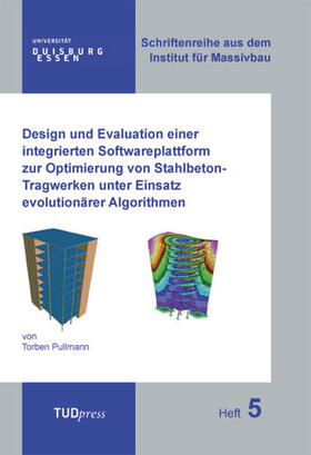 Pullmann / Schnellenbach-Held |  Design und Evaluation einer integrierten Softwareplattform zur Optimierung von Stahlbeton-Tragwerken unter Einsatz evolutionärer Algorithmen | Buch |  Sack Fachmedien