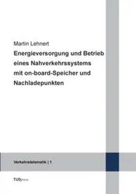 Lehnert |  Energieversorgung und Betrieb eines Nahverkehrssystems mit on-board-Speicher und Nachladepunkten | Buch |  Sack Fachmedien