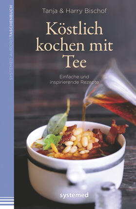 Bischof |  Köstlich kochen mit Tee | Buch |  Sack Fachmedien