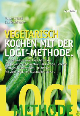 Thiel / Worm |  Vegetarisch kochen mit der LOGI-Methode | Buch |  Sack Fachmedien