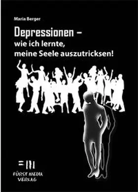 Berger / Fürst |  Depressionen - wie ich lernte, meine Seele auszutricksen! | Buch |  Sack Fachmedien