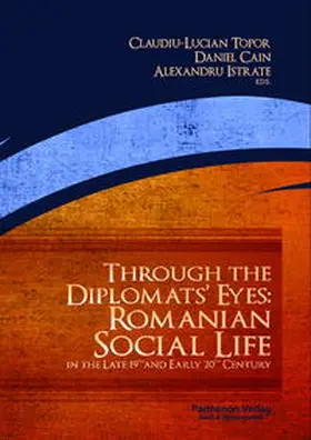 Topor / Cain / Istrate | Through the Diplomat’s Eyes: Romanian Social Life in the Late 19th and Early 20th Century | Buch | 978-3-942994-15-6 | sack.de