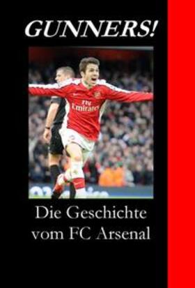 Schmitt |  Schmitt, R: Gunners! Die Geschichte vom FC Arsenal | Buch |  Sack Fachmedien