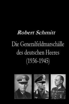 Schmitt |  Schmitt, R: Generalfeldmarschälle des  deutschen Heeres (193 | Buch |  Sack Fachmedien