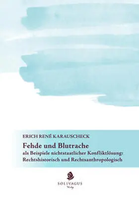 Karauschek |  Fehde und Blutrache als Beispiele nichtstaatlicher Konfliktlösung: Rechtshistorisch und Rechtsanthropologisch | Buch |  Sack Fachmedien