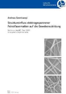 Szentivanyi / Glasmacher |  Struktureinfluss elektrogesponnener Feinstfasermatten auf die Gewebeneubildung | Buch |  Sack Fachmedien