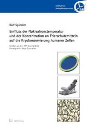 Spindler / Glasmacher |  Einfluss der Nukleationstemperatur und der Konzentration an Frierschutzmitteln auf die Kryokonservierung humaner Zellen | Buch |  Sack Fachmedien