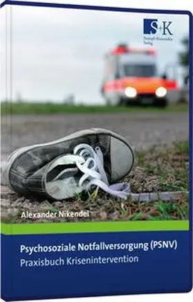 Nikendei |  Psychosoziale Notfallversorgung (PSNV) – Praxisbuch Krisenintervention | Buch |  Sack Fachmedien