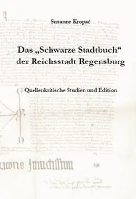 Stadtarchiv Regensburg / Kropac |  Das "Schwarze Stadtbuch" der Reichsstadt Regensburg | Buch |  Sack Fachmedien