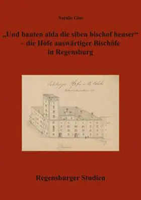 Stadt Regensburg, Amt für Archiv und Denkmalpflege / Glas |  Und bauten alda die siben bischof grosse heuser | Buch |  Sack Fachmedien