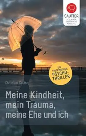 Sautter |  Meine Kindheit, mein Trauma, meine Ehe und ich | Buch |  Sack Fachmedien